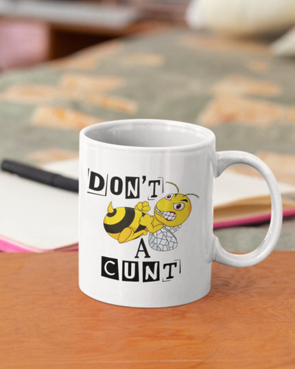 Don’t Bee a Cunt Mug - Demo Design Gifts